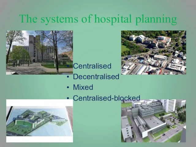 The systems of hospital planning Centralised Decentralised Mixed Centralised-blocked