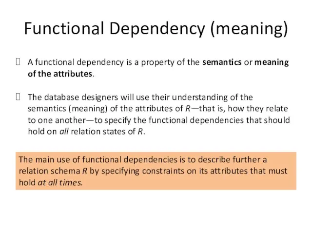 Functional Dependency (meaning) A functional dependency is a property of the
