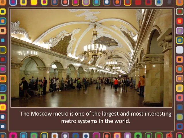 The Moscow metro is one of the largest and most interesting metro systems in the world.