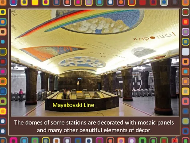 The domes of some stations are decorated with mosaic panels and