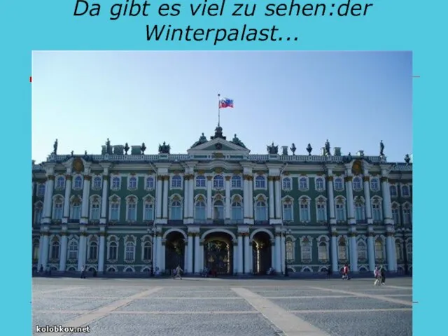 Da gibt es viel zu sehen:der Winterpalast...