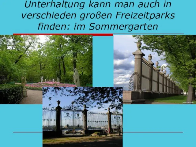 Unterhaltung kann man auch in verschieden großen Freizeitparks finden: im Sommergarten