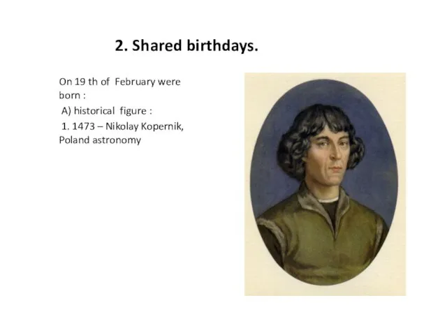 2. Shared birthdays. On 19 th of February were born :