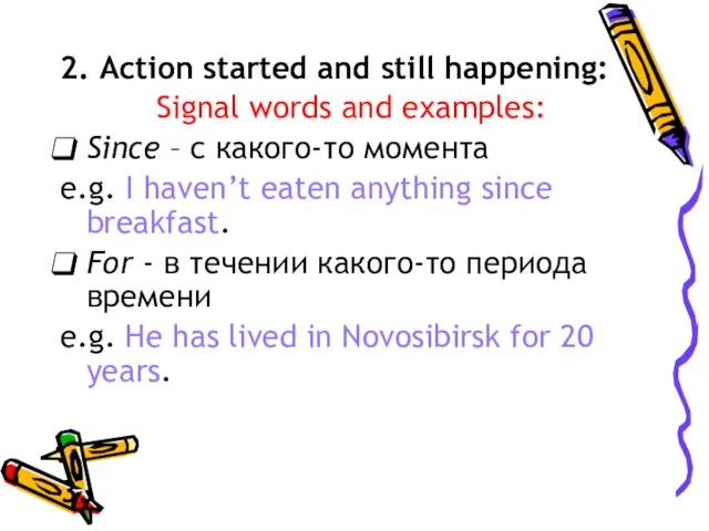 2. Action started and still happening: Signal words and examples: Since