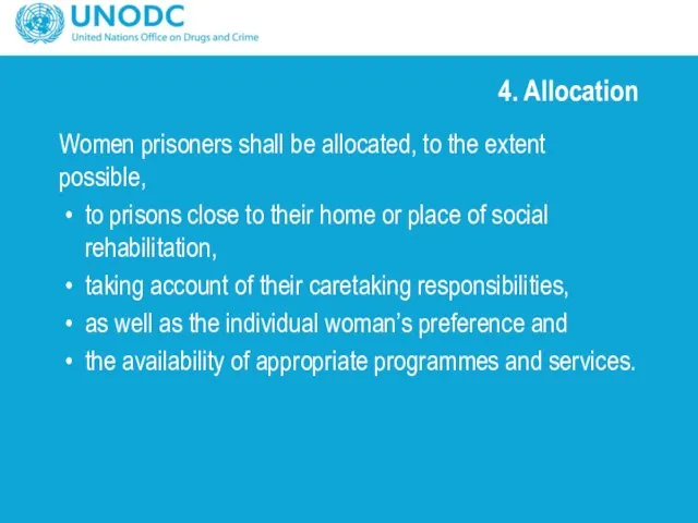 4. Allocation Women prisoners shall be allocated, to the extent possible,