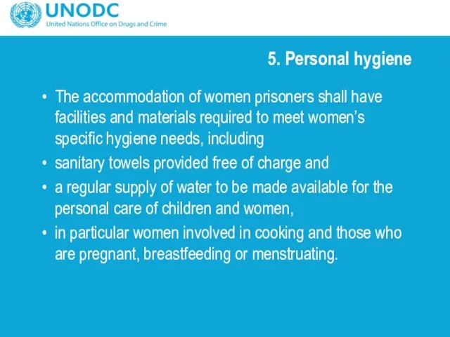 5. Personal hygiene The accommodation of women prisoners shall have facilities