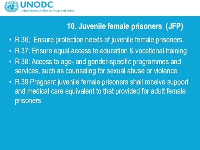 10. Juvenile female prisoners (JFP) R 36; Ensure protection needs of