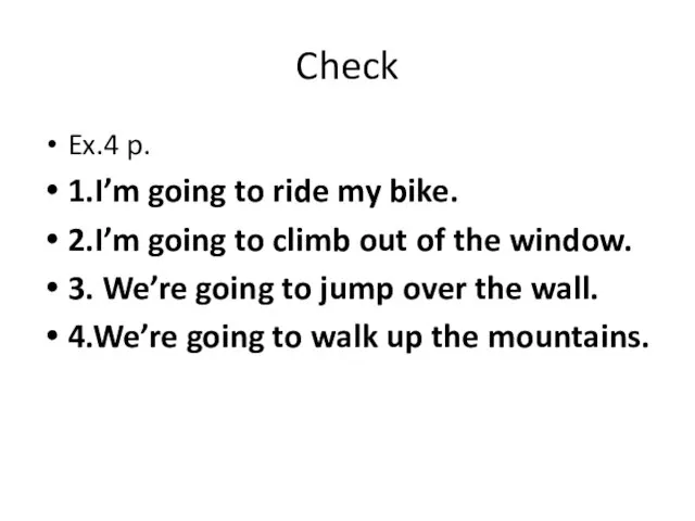 Check Ex.4 p. 1.I’m going to ride my bike. 2.I’m going