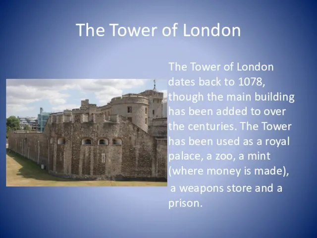 The Tower of London The Tower of London dates back to