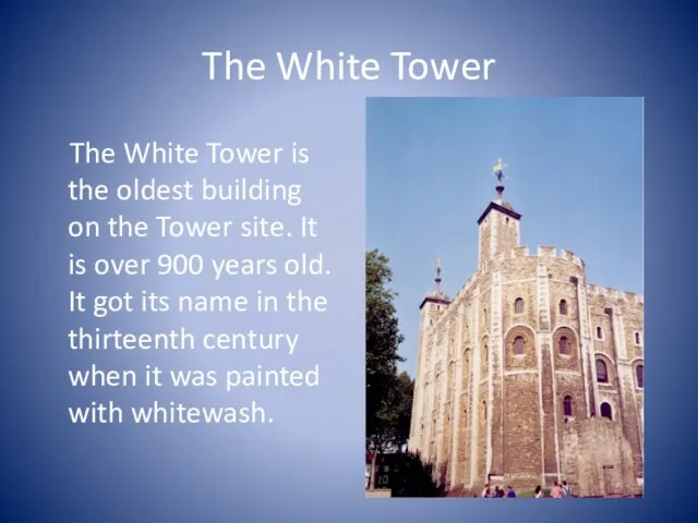 The White Tower The White Tower is the oldest building on