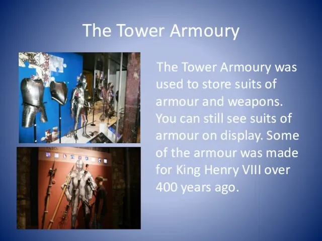 The Tower Armoury The Tower Armoury was used to store suits