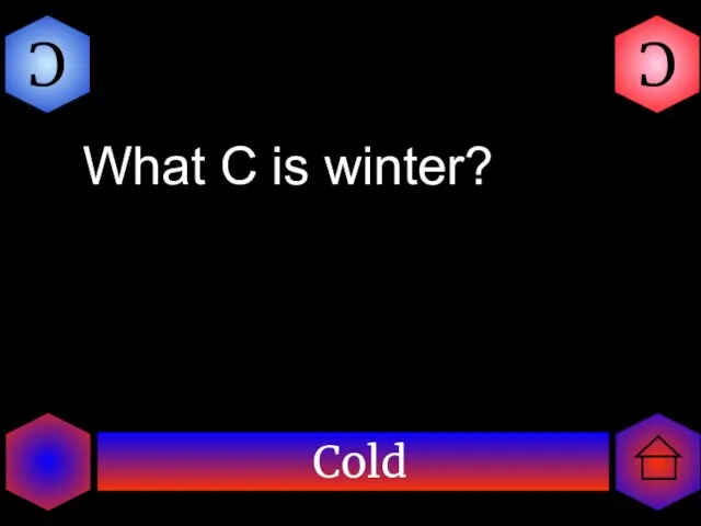 Cold C C What C is winter?