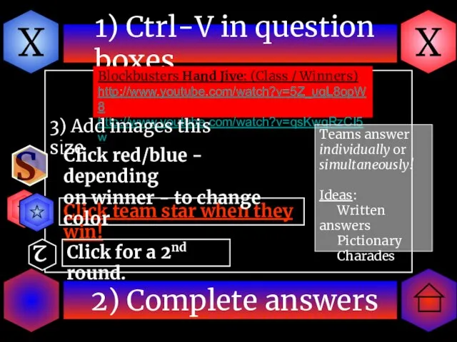 X 2) Complete answers 1) Ctrl-V in question boxes. X Click