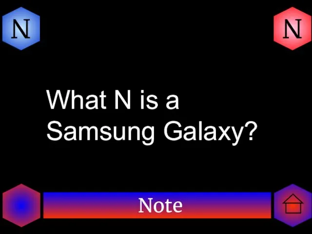 Note N N What N is a Samsung Galaxy?