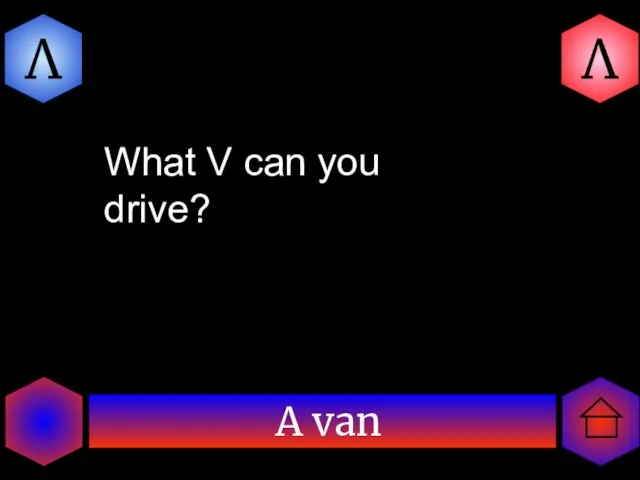 A van V V What V can you drive?