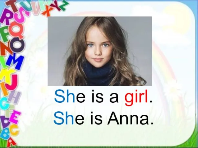 She is a girl. She is Anna.