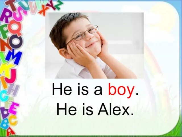 He is a boy. He is Alex.