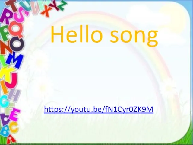Hello song https://youtu.be/fN1Cyr0ZK9M
