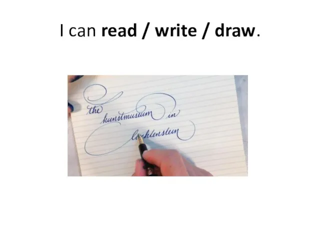 I can read / write / draw.