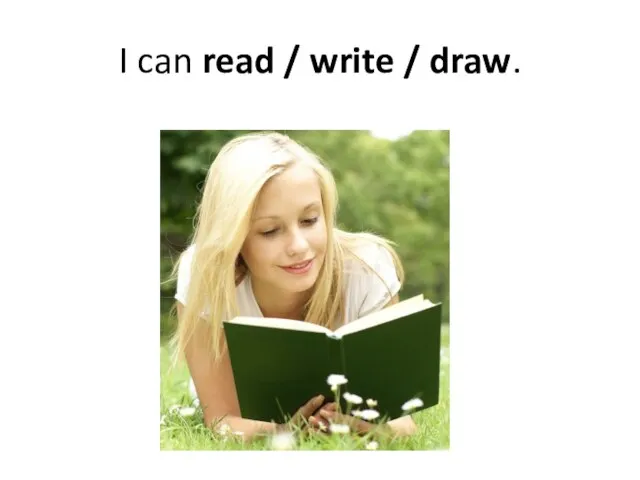 I can read / write / draw.