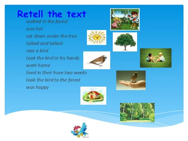 Retell the text walked in the forest was hot sat down