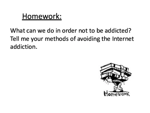 What can we do in order not to be addicted? Tell