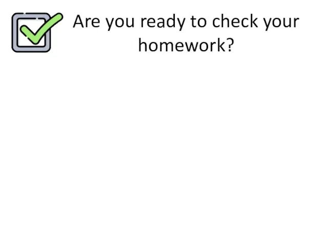 Are you ready to check your homework?