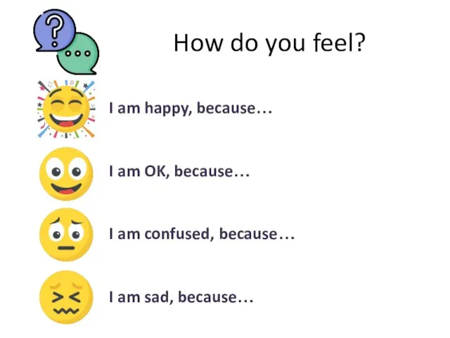 How do you feel? I am happy, because… I am OK,