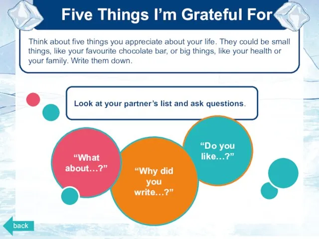 Think about five things you appreciate about your life. They could