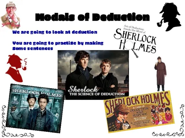 Modals of Deduction We are going to look at deduction You