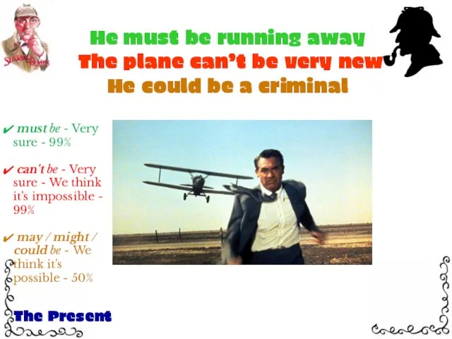 He must be running away The plane can’t be very new