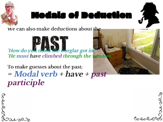 Modals of Deduction We can also make deductions about the 'How