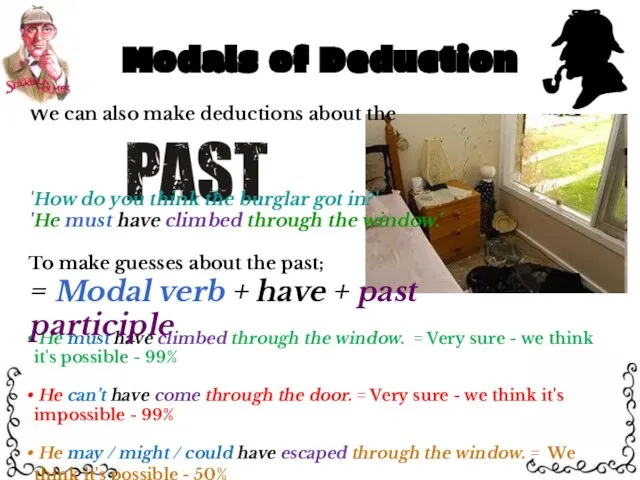 Modals of Deduction He must have climbed through the window. =