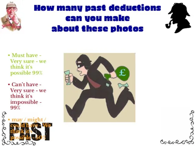 How many past deductions can you make about these photos Must