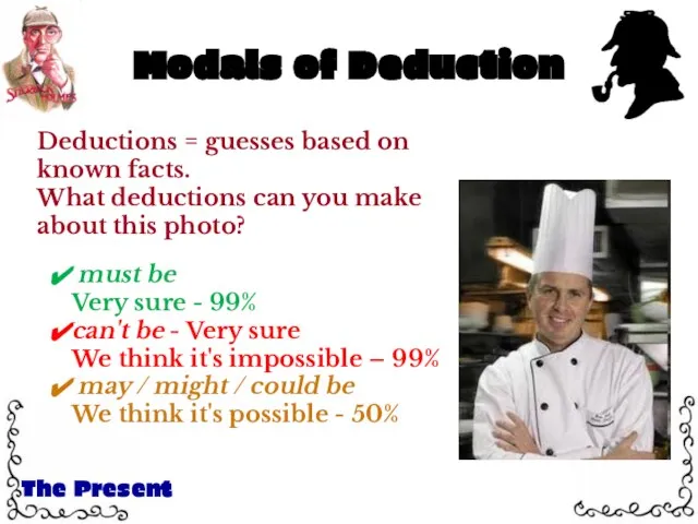 Modals of Deduction The Present Deductions = guesses based on known