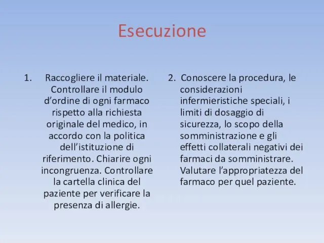 Esecuzione Raccogliere il materiale. Controllare il modulo d’ordine di ogni farmaco