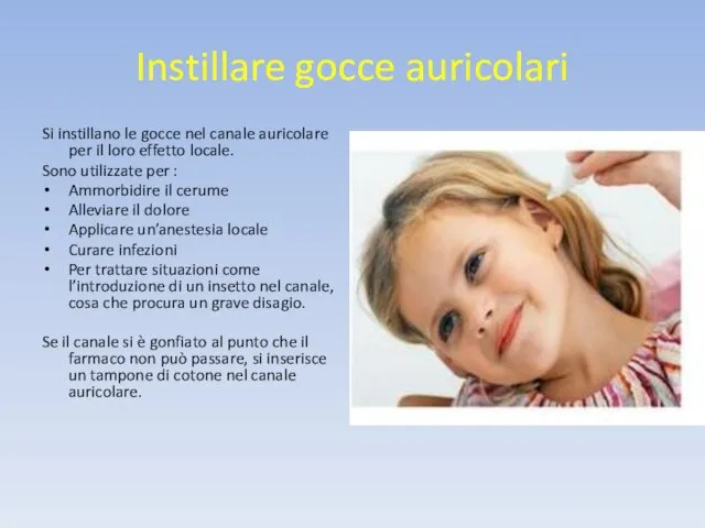 Instillare gocce auricolari Si instillano le gocce nel canale auricolare per