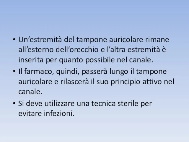 Un’estremità del tampone auricolare rimane all’esterno dell’orecchio e l’altra estremità è