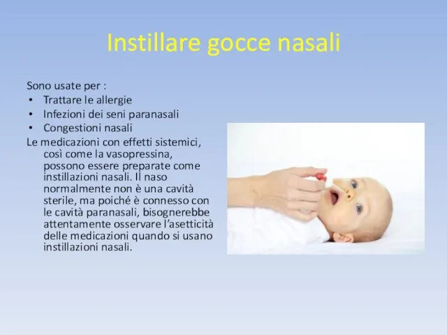 Instillare gocce nasali Sono usate per : Trattare le allergie Infezioni