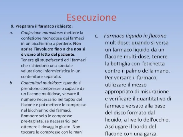 Esecuzione 9. Preparare il farmaco richiesto: Confezione monodose: mettere la confezione