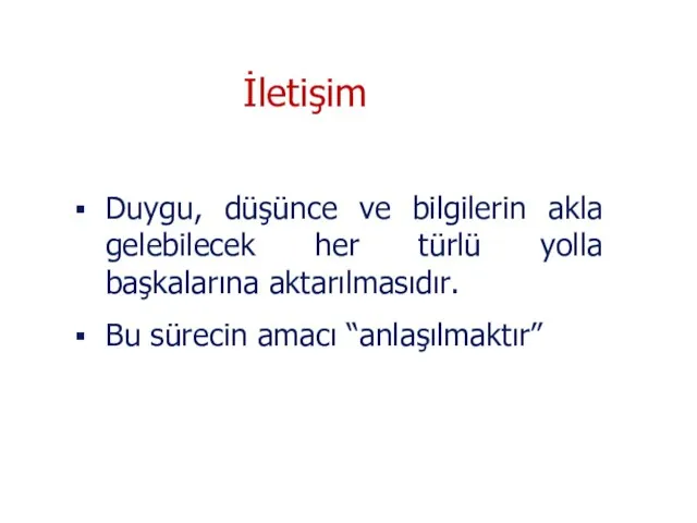 Duygu, düşünce ve bilgilerin akla gelebilecek her türlü yolla başkalarına aktarılmasıdır. Bu sürecin amacı “anlaşılmaktır” İletişim