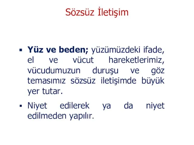 Yüz ve beden; yüzümüzdeki ifade, el ve vücut hareketlerimiz, vücudumuzun duruşu