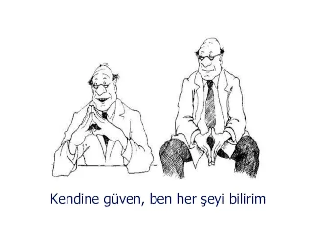 Kendine güven, ben her şeyi bilirim