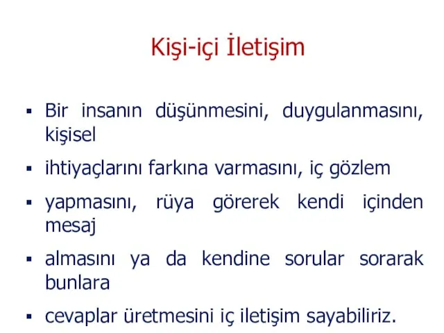 Bir insanın düşünmesini, duygulanmasını, kişisel ihtiyaçlarını farkına varmasını, iç gözlem yapmasını,