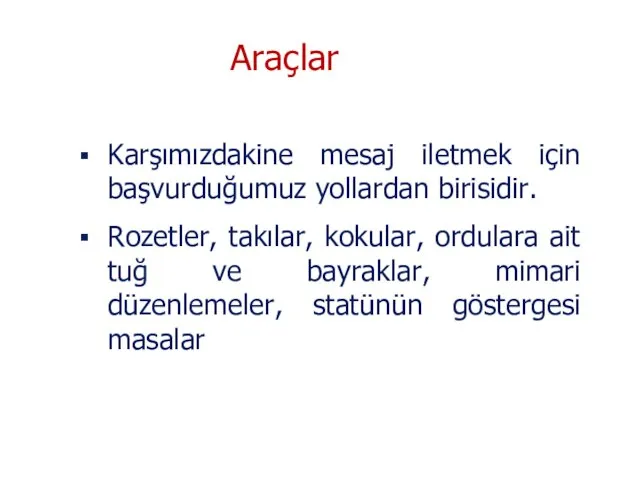 Karşımızdakine mesaj iletmek için başvurduğumuz yollardan birisidir. Rozetler, takılar, kokular, ordulara