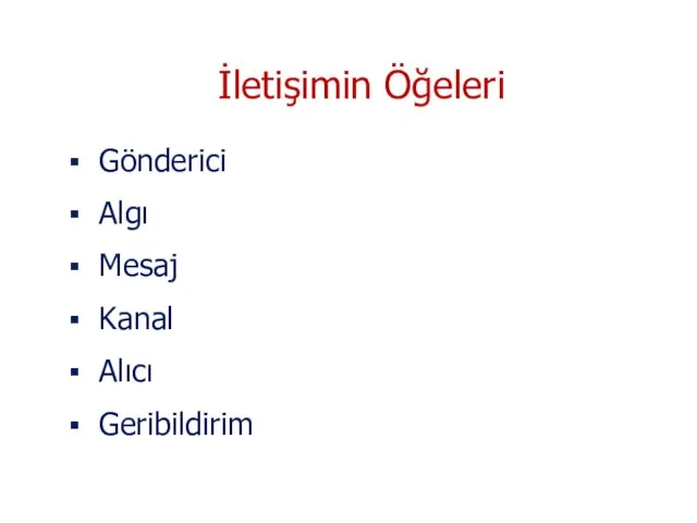 Gönderici Algı Mesaj Kanal Alıcı Geribildirim İletişimin Öğeleri