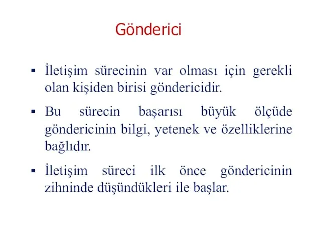 İletişim sürecinin var olması için gerekli olan kişiden birisi göndericidir. Bu