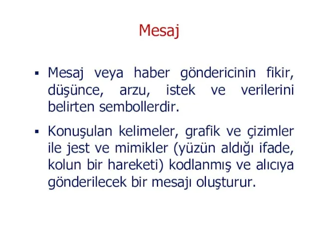 Mesaj veya haber göndericinin fikir, düşünce, arzu, istek ve verilerini belirten