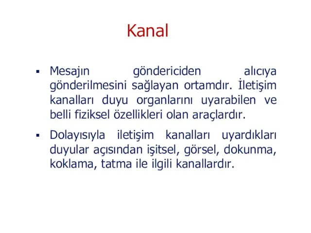 Mesajın göndericiden alıcıya gönderilmesini sağlayan ortamdır. İletişim kanalları duyu organlarını uyarabilen