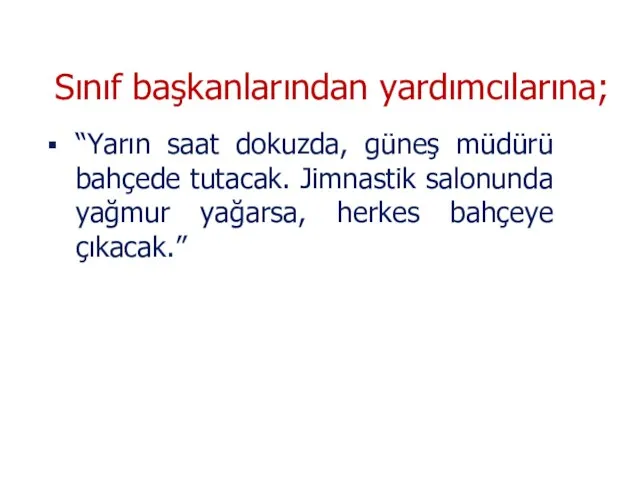 “Yarın saat dokuzda, güneş müdürü bahçede tutacak. Jimnastik salonunda yağmur yağarsa,